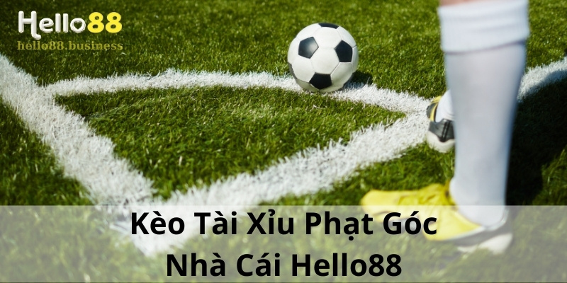 Kèo Tài Xỉu Phạt Góc Tại Nhà Cái Hello88